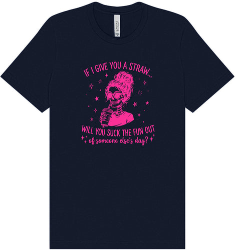 If I Give You A Straw... Adult Bella Canvas Shirt