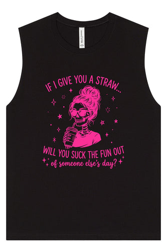 If I Give You A Straw... Muscle Tank