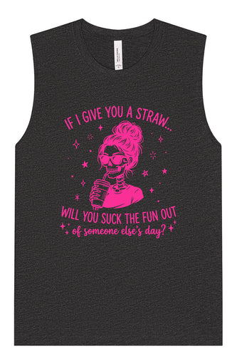 If I Give You A Straw... Muscle Tank