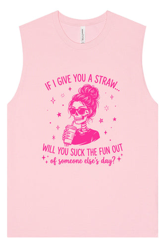 If I Give You A Straw... Muscle Tank