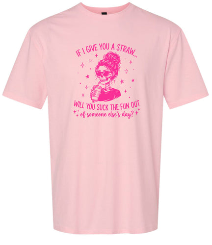 If I Give You A Straw... Adult Gildan Soft Shirt