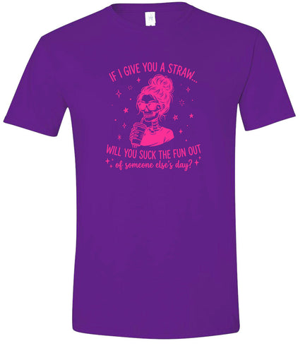 If I Give You A Straw... Adult Gildan Soft Shirt