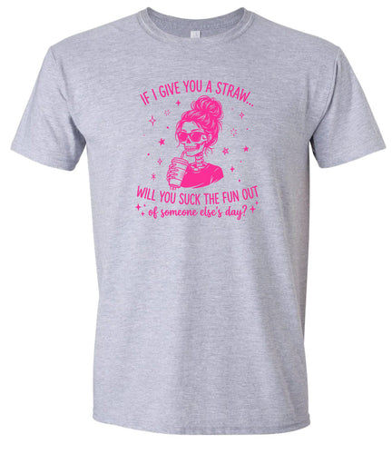 If I Give You A Straw... Adult Gildan Soft Shirt