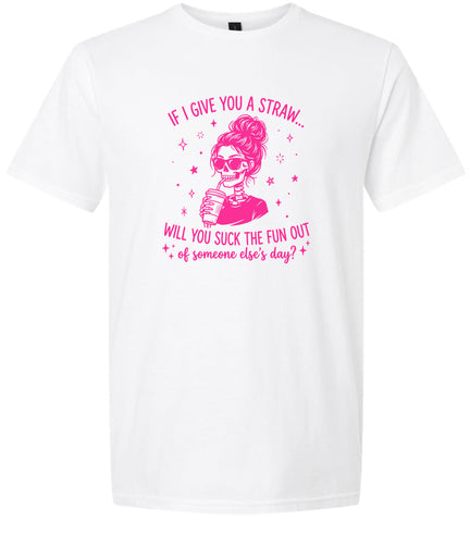 If I Give You A Straw... Adult Gildan Soft Shirt