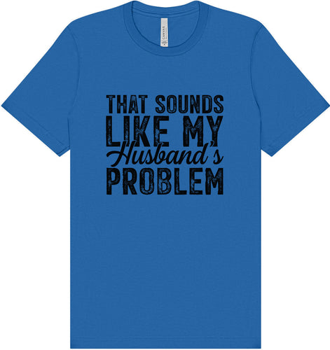 Sounds like My Husbands Problem Adult Bella Canvas Shirt