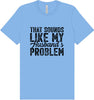 Sounds like My Husbands Problem Adult Bella Canvas Shirt