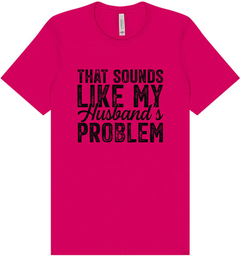 Sounds like My Husbands Problem Adult Bella Canvas Shirt