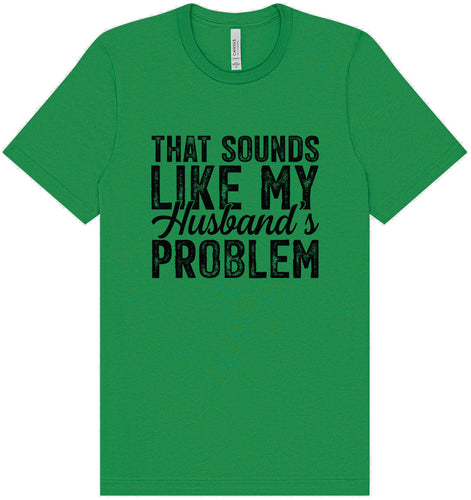 Sounds like My Husbands Problem Adult Bella Canvas Shirt