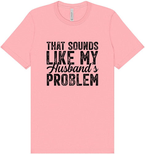 Sounds like My Husbands Problem Adult Bella Canvas Shirt