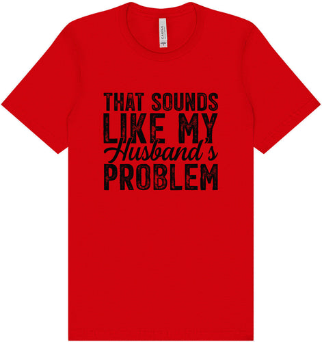 Sounds like My Husbands Problem Adult Bella Canvas Shirt