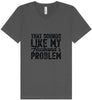 Sounds like My Husbands Problem Unisex V-Neck Shirt