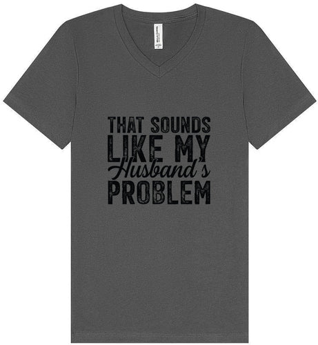 Sounds like My Husbands Problem Unisex V-Neck Shirt