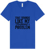 Sounds like My Husbands Problem Unisex V-Neck Shirt
