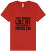 Sounds like My Husbands Problem Unisex V-Neck Shirt