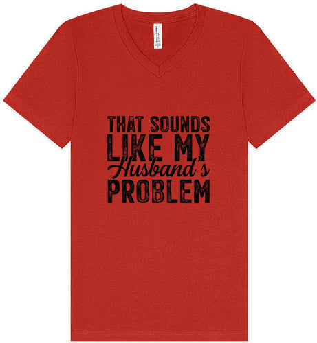 Sounds like My Husbands Problem Unisex V-Neck Shirt
