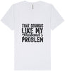 Sounds like My Husbands Problem Unisex V-Neck Shirt