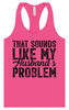 Sounds like My Husbands Problem Women's Racerback Tank