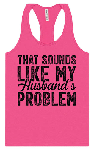 Sounds like My Husbands Problem Women's Racerback Tank