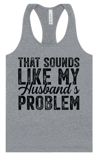 Sounds like My Husbands Problem Women's Racerback Tank