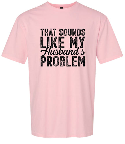 Sounds like My Husbands Problem Adult Gildan Soft Shirt