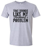 Sounds like My Husbands Problem Adult Gildan Soft Shirt