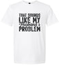 Sounds like My Husbands Problem Adult Gildan Soft Shirt