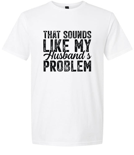 Sounds like My Husbands Problem Adult Gildan Soft Shirt