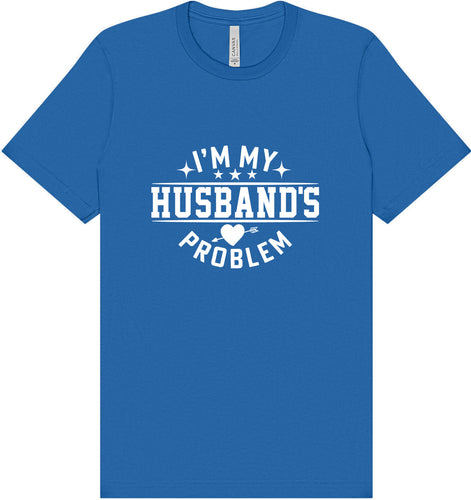 I'm My Husband's Problem Adult Bella Canvas Shirt