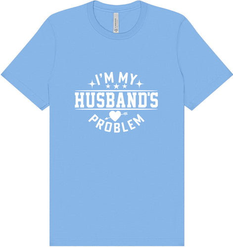I'm My Husband's Problem Adult Bella Canvas Shirt