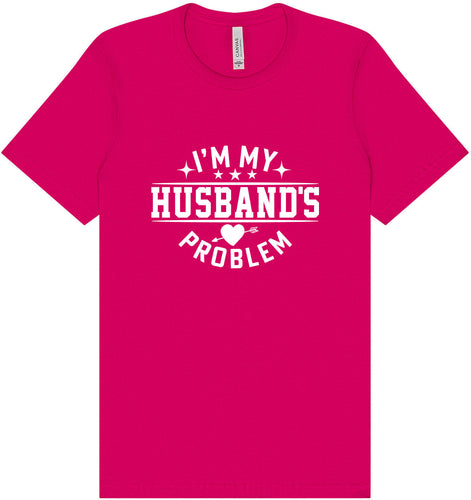 I'm My Husband's Problem Adult Bella Canvas Shirt