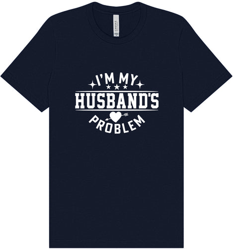 I'm My Husband's Problem Adult Bella Canvas Shirt