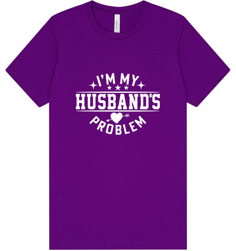 I'm My Husband's Problem Adult Bella Canvas Shirt
