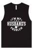 I'm My Husband's Problem Muscle Tank