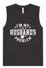 I'm My Husband's Problem Muscle Tank