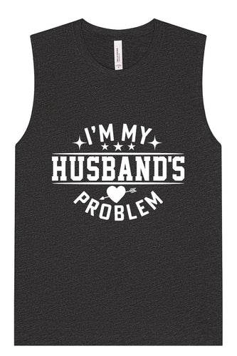 I'm My Husband's Problem Muscle Tank