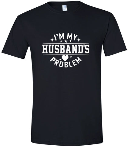 I'm My Husband's Problem Adult Gildan Soft Shirt