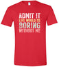 Retro Life Would Be Boring Adult Gildan Soft Shirt