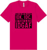 IDK, IDC, IDGAF Adult Bella Canvas Shirt