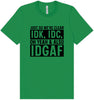 IDK, IDC, IDGAF Adult Bella Canvas Shirt