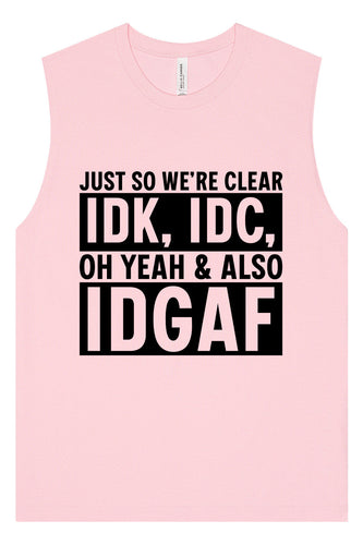 IDK, IDC, IDGAF Muscle Tank