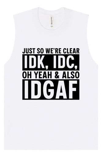 IDK, IDC, IDGAF Muscle Tank