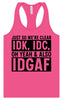 IDK, IDC, IDGAF Women's Racerback Tank