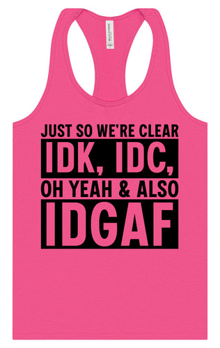 IDK, IDC, IDGAF Women's Racerback Tank