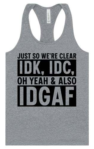 IDK, IDC, IDGAF Women's Racerback Tank