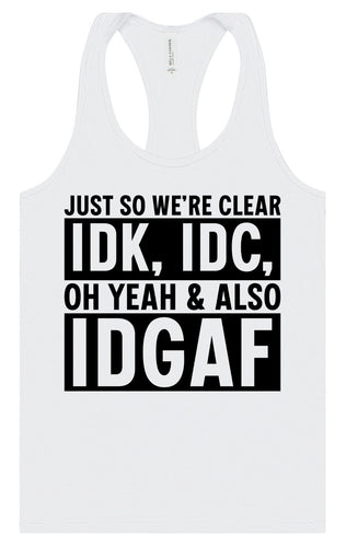 IDK, IDC, IDGAF Women's Racerback Tank