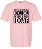 IDK, IDC, IDGAF Adult Gildan Soft Shirt