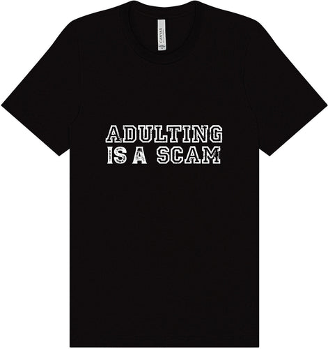 Adulting is a Scam Adult Bella Canvas Shirt
