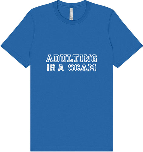 Adulting is a Scam Adult Bella Canvas Shirt