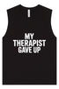 My Therapist Gave Up Muscle Tank