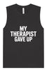 My Therapist Gave Up Muscle Tank